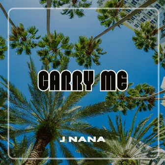 CARRY ME by J Nana