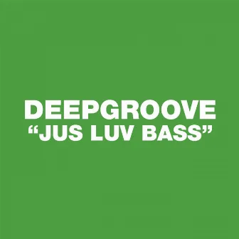 Jus Luv Bass by Deepgroove