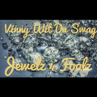 Jewelz 4 Foolz by Vinny Wit Da Swag