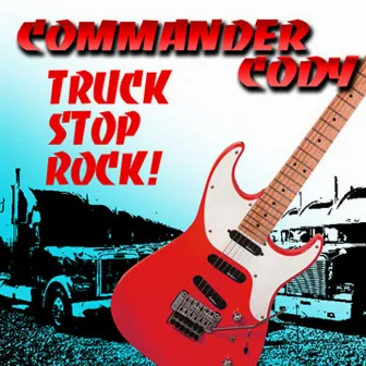 Truck Stop Rock by Commander Cody