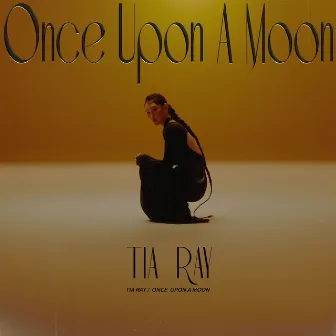 ONCE UPON A MOON (DELUXE EDITION) by TIA RAY