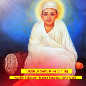 Dadu Ji Sant N ke Sir Taj by Jeetu Aluda