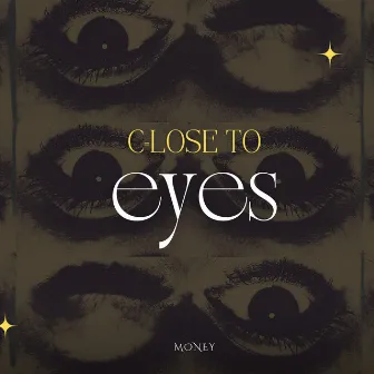 Close To Eyes by Money