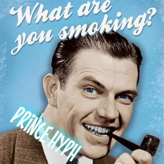 What Are You Smoking? by Prince Hyph