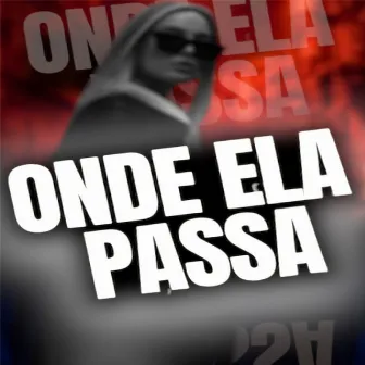 ONDE ELA PASSA by Mc GM7