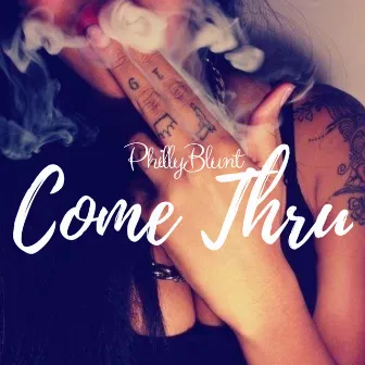 Come Thru by PhillyBlunt