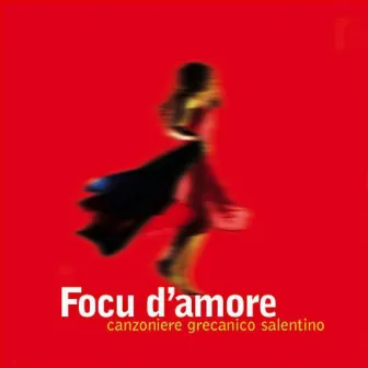 Focu d'amore by Canzoniere Grecanico Salentino