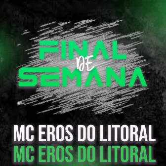 Final de Semana by MC Eros do Litoral