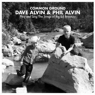 Common Ground: Dave Alvin & Phil Alvin Play and Sing the Songs of Big Bill Broonzy by Dave Alvin