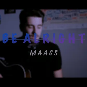 Be Alright by Maacs