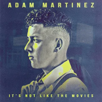 It's Not Like The Movies by Adam Martinez