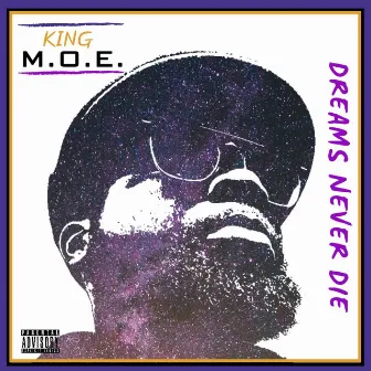 Dreams Never Die by King M.O.E.