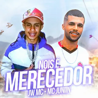 Nois É Merecedor by JW MC