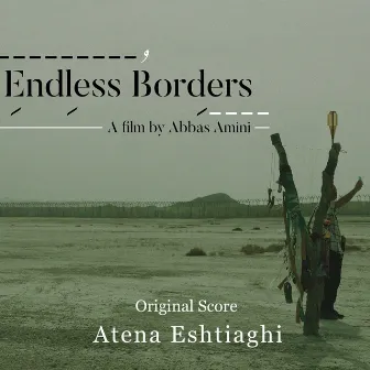 Endless Borders (Original Motion Picture Soundtrack) by Atena Eshtiaghi