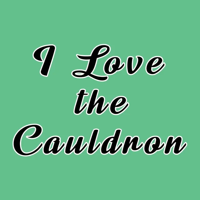 I Love the Cauldron