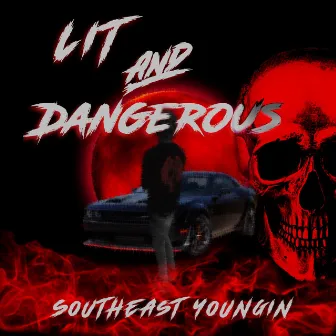 Lit And Dangerous by Southeast.youngin