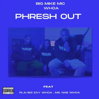 Phresh Out by Big Mike Mic Whoa