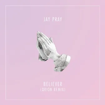 Believer (Qrion Remix) by JAY PRAY