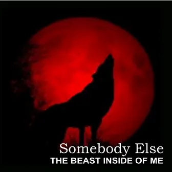 The Beast Inside of Me by Somebody Else