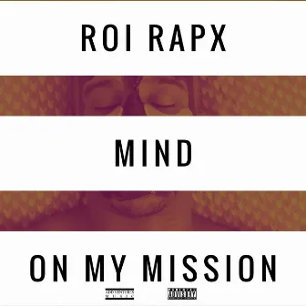 Mind On My Mission by Roi Rapx