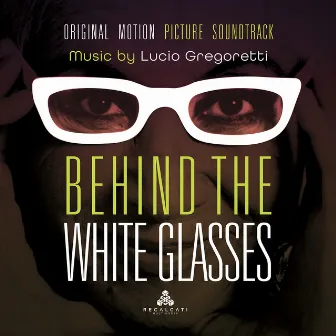 Behind the White Glasses (Original Motion Picture Soundtrack) by Lucio Gregoretti