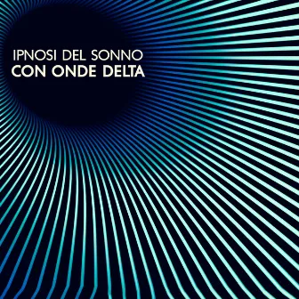 Ipnosi del sonno con onde delta: Musica rilassante per il sonno profondo, Addormentarsi velocemente, Lasciare andare lo stress by Calmo Maestro del Sogno