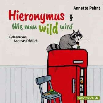 Hieronymus oder Wie man wild wird by Annette Pehnt