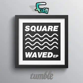 Square Waved by Fish