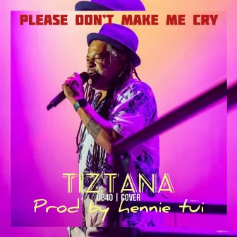 Please Don’t Make Me Cry (Cover) by Tiztana