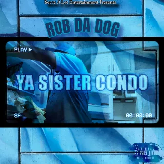 Ya Sister Condo by Rob Da Dog