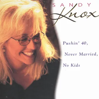 Pushin' 40, Never Married, No Kids by Sandy Knox