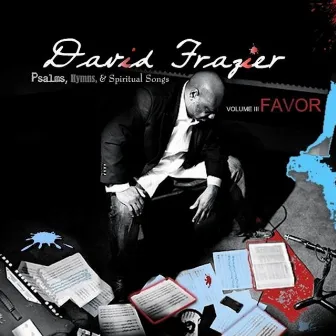 Psalms Hymns & Spiritual Songs, Vol. 3: Favor by David Frazier