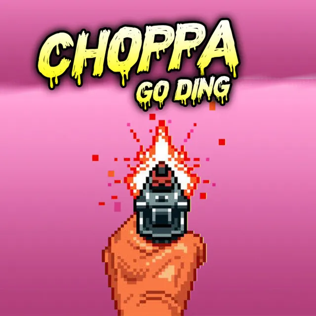 Choppa Go Ding