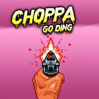 Choppa Go Ding by ARod