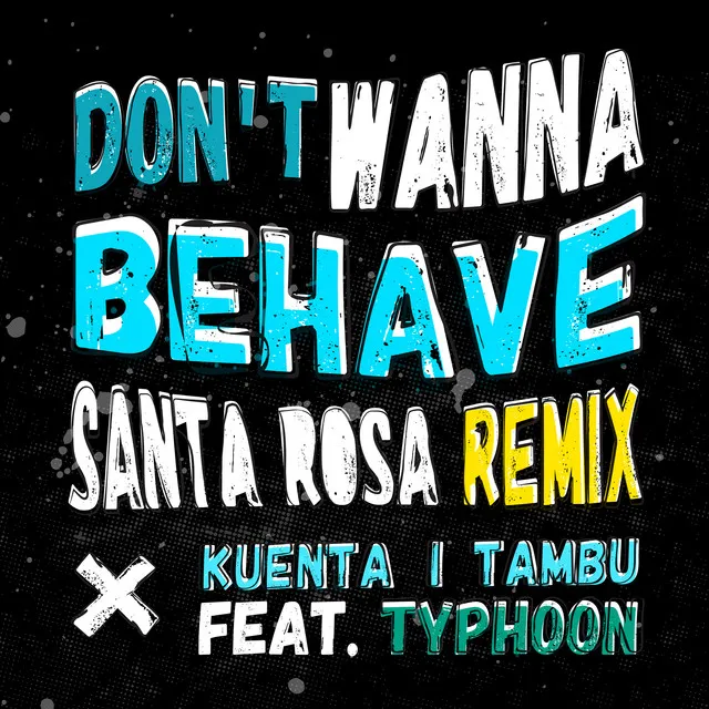 Don't Wanna Behave - Santa Rosa Remix