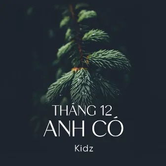 Tháng 12 Anh Có by Kidz