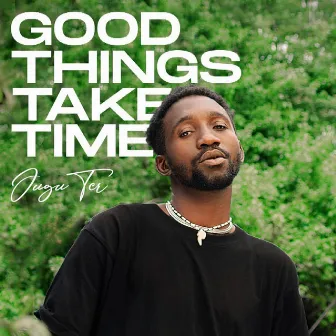 Good Things Take Time by Jugu Tcr