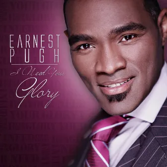 I Need Your Glory by Earnest Pugh