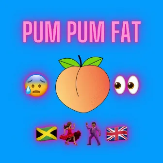 Pum Pum Fat by 