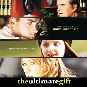 The Ultimate Gift (Original Motion Picture Soundtrack) by Mark McKenzie