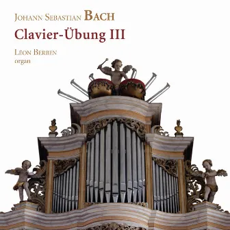 Bach: Clavier-Übung III by Léon Berben