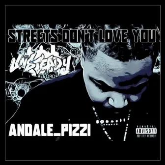 Streets Don't Love You by Andale Pizzi