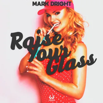 Raise Your Glass by Mark Dright