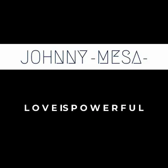 Love Is Powerful by Johnny Mesa