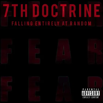 F.E.A.R: Falling Entirely At Random by 7th Doctrine