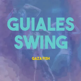 Guiales Swing by Gaza Fish