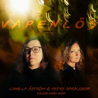 Vapenlös – Camilla Åström och Petra Haraldson tolkar Karin Boye by Karin Boye