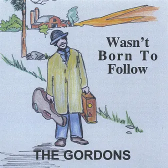 Wasn't Born To Follow by The Gordons