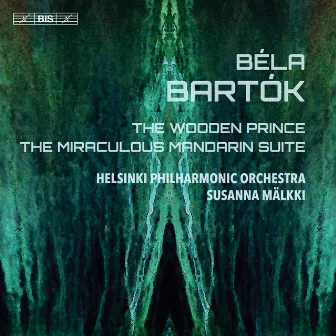 Bartók: The Wooden Prince, Op. 13, Sz. 60 & The Miraculous Mandarin Suite, Op. 19, Sz. 73 by Helsinki Philharmonic Orchestra