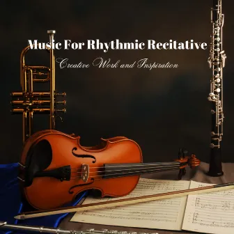 Music For Rhythmic Recitative: Creative Work and Inspiration by The Connected Mind